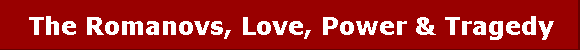 The Romanovs, Love, Power & Tragedy